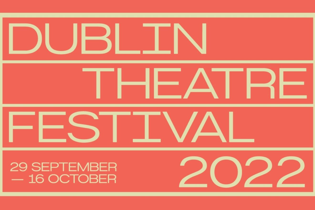 What's On: Dublin Theatre Festival 2022